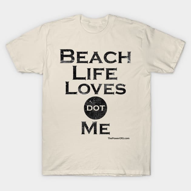 BeachLifeLoves dot Me T-Shirt by ThePowerOfU